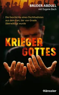Krieger Gottes - Die Geschichte eines Dschihadisten aus dem Iran, der von Gnade überwältigt wurde