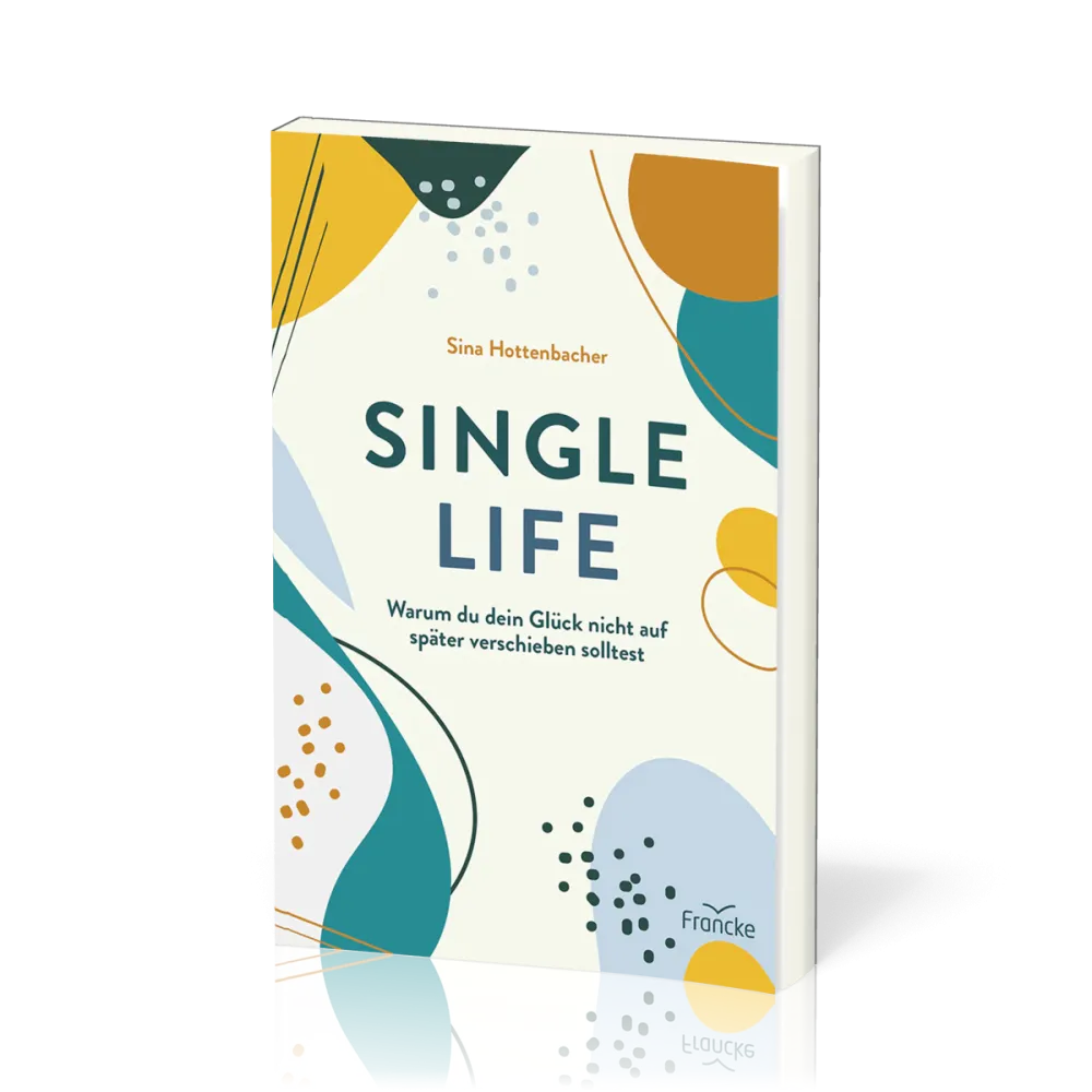 Single Life - Warum du dein Glück nicht auf später verschieben solltest