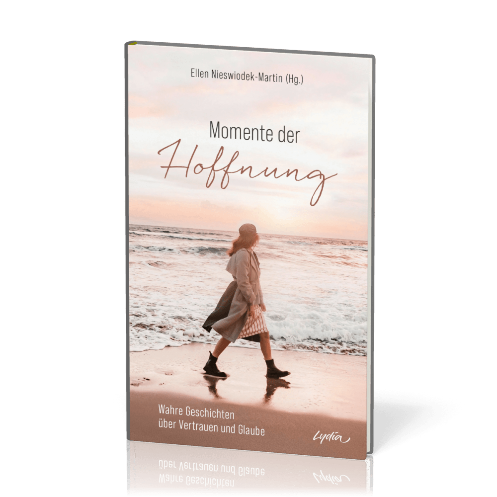 Momente der Hoffnung - Wahre Geschichten über Vertrauen und Glaube
