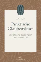 Praktische Glaubenslehre - Christliche Tugenden und Vorrechte (Band 3)
