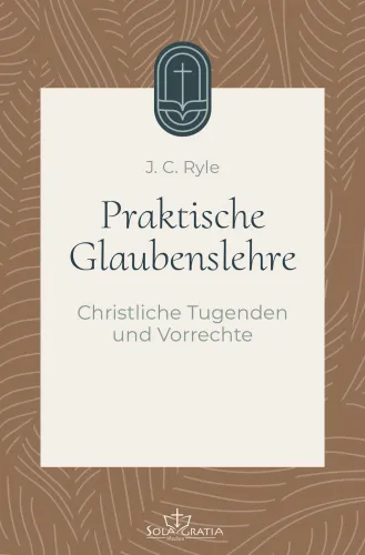 Praktische Glaubenslehre - Christliche Tugenden und Vorrechte (Band 3)