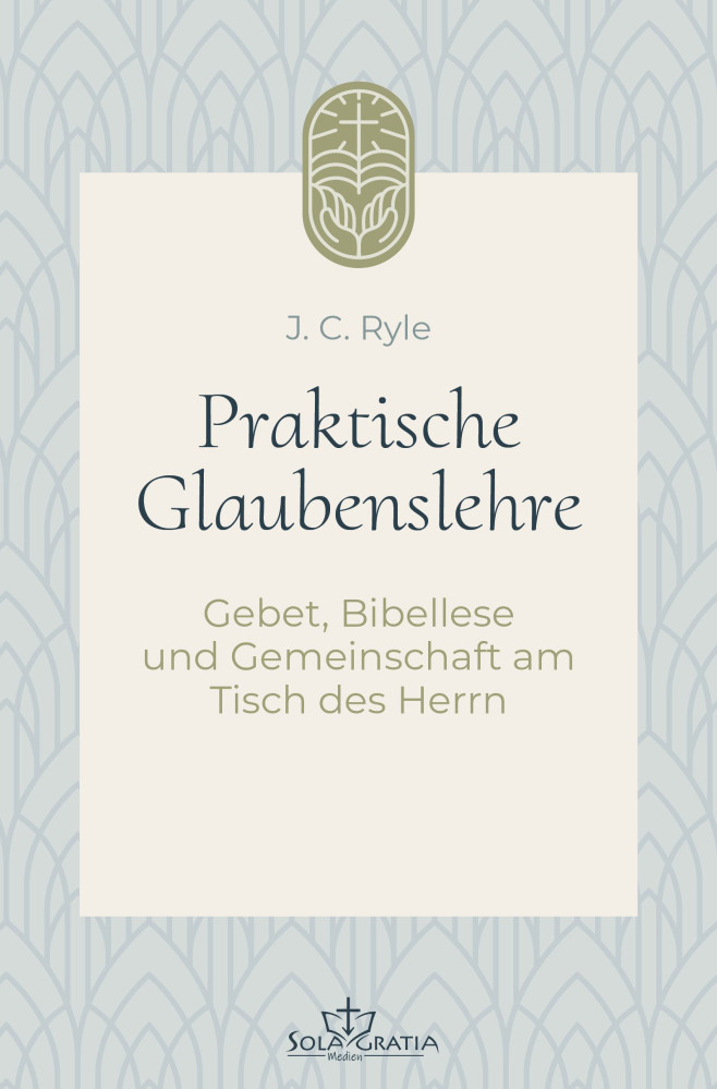 Praktische Glaubenslehre - Gebet, Bibellese und Gemeinschaft am Tisch des Herrn (Band 2)