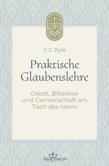 Praktische Glaubenslehre - Gebet, Bibellese und Gemeinschaft am Tisch des Herrn (Band 2)