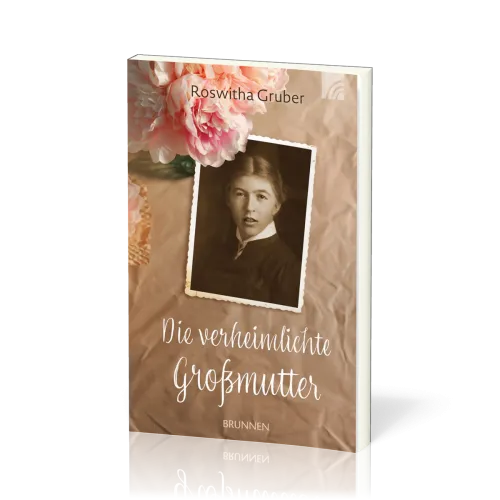 Die verheimlichte Großmutter - Ein vergessenes Leben, ein verschwiegenes Schicksal - und eine...