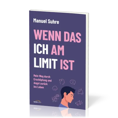 Wenn das ICH am Limit ist - Mein Weg durch Erschöpfung und Angst zurück ins Leben