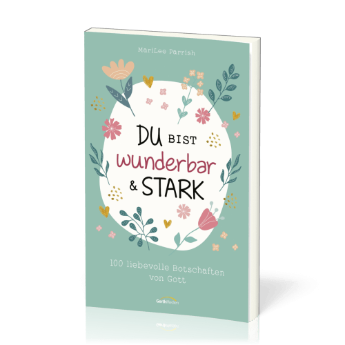 Du bist wunderbar & stark - 100 liebevolle Botschaften von Gott