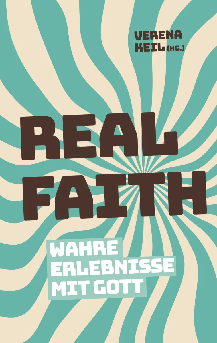 Real Faith - Wahre Erlebnisse mit Gott