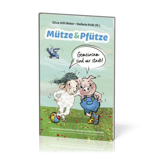 Mütze & Pfütze - Gemeinsam sind wir stark - Tierische Geschichten mit wertvollen Impulsen
