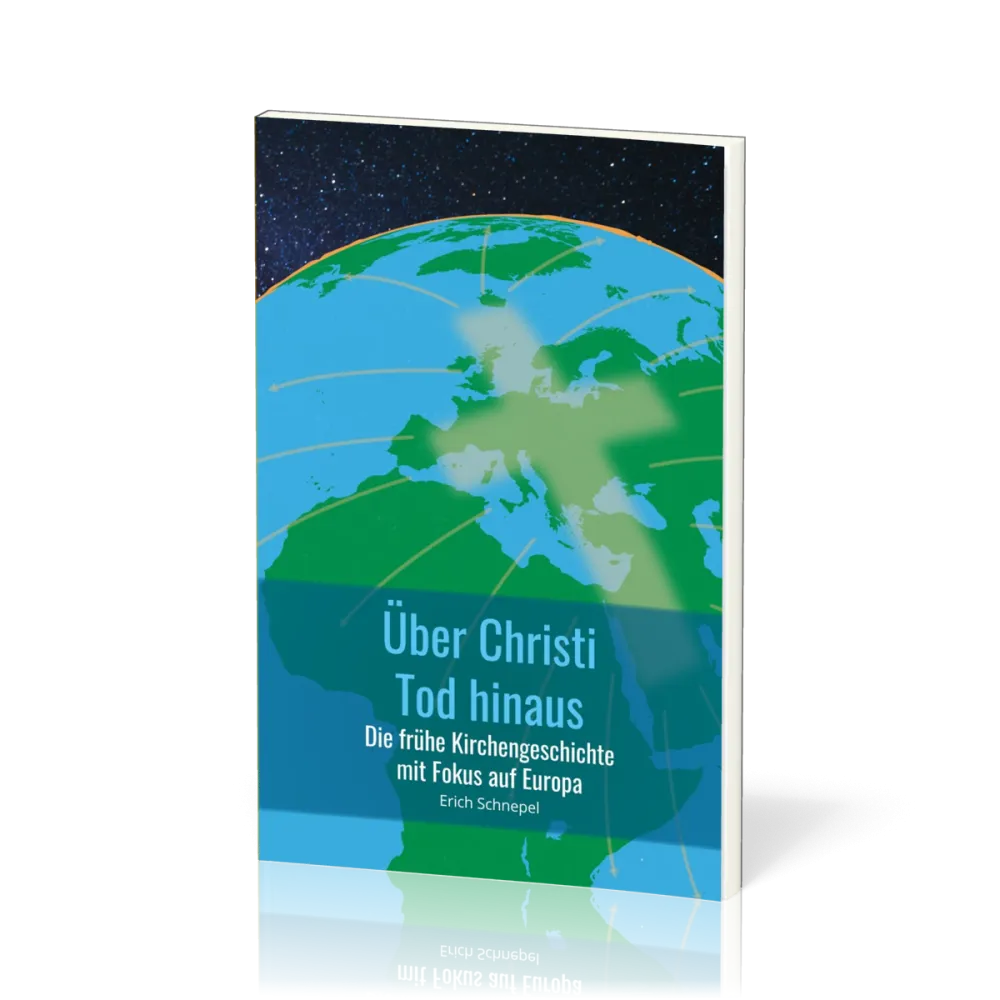 Über Christi Tod hinaus - Die frühe Kirchengeschichte mit Fokus auf Europa