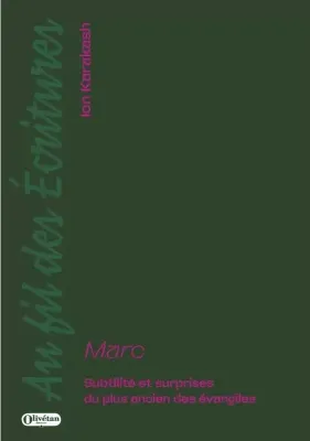 Marc - Subtilité et surprises du plus ancien des évangiles - Collection Au fil des Ecritures