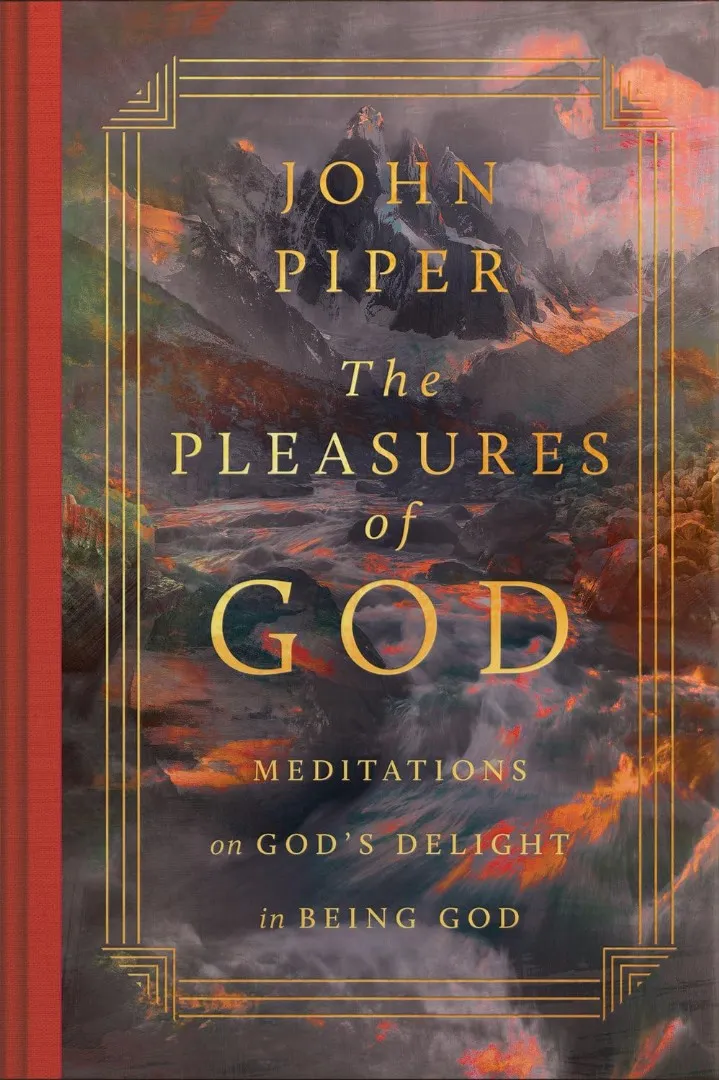 The Pleasures of God - Meditations on God's Delight in Being God (Revised Edition)