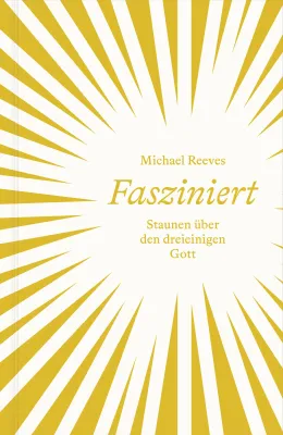 Fasziniert - Staunen über den dreieinigen Gott
