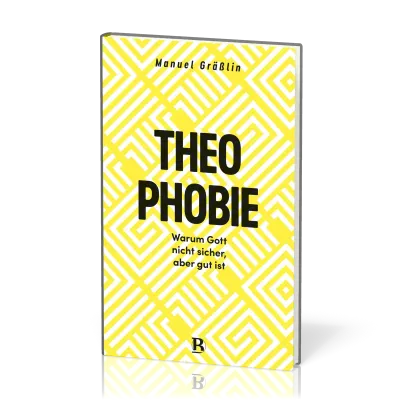 Theophobie - Warum Gott nicht sicher, aber gut ist