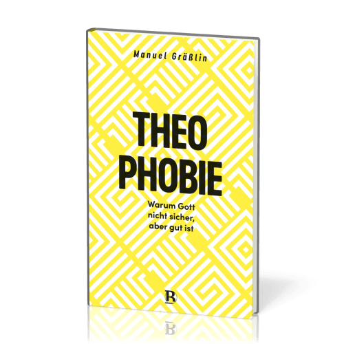 Theophobie - Warum Gott nicht sicher, aber gut ist