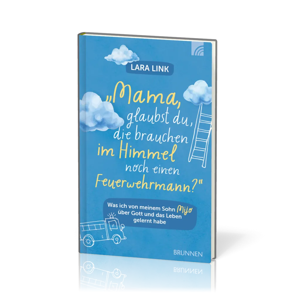 Mama, glaubst du, die brauchen im Himmel noch einen Feuerwehrmann? - Was ich von meinem Sohn Mijo...