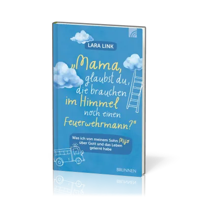 Mama, glaubst du, die brauchen im Himmel noch einen Feuerwehrmann? - Was ich von meinem Sohn Mijo...