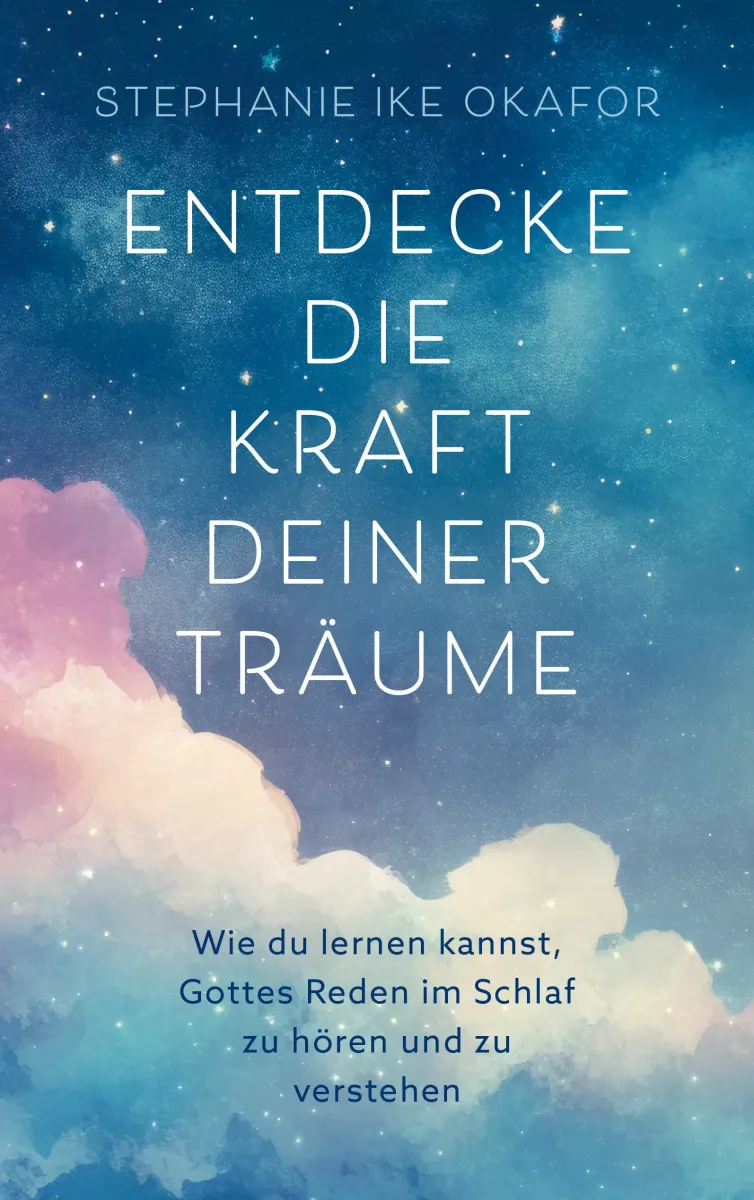 Entdecke die Kraft deiner Träume - Wie du lernen kannst, Gottes Reden im Schlaf zu hören und zu...