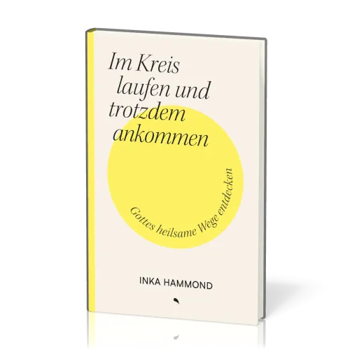 Im Kreis laufen und trotzdem ankommen - Gottes heilsame Wege entdecken