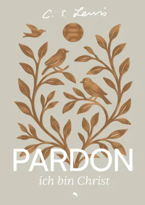 Pardon, ich bin Christ (Spezial-Edition) - C. S. Lewis Argumente für den Glauben