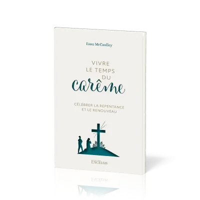 Vivre le temps du carême - Célébrer la repentance et le renouveau