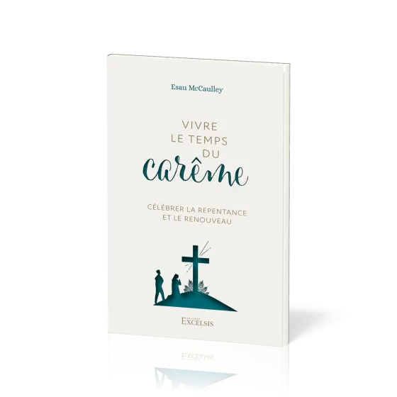 Vivre le temps du carême - Célébrer la repentance et le renouveau