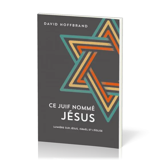Ce Juif nommé Jésus - Lumière sur Jésus, Israël et l'Église