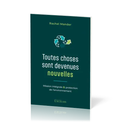 Toutes choses sont devenues nouvelles - Mission intégrale et protection de l’environnement