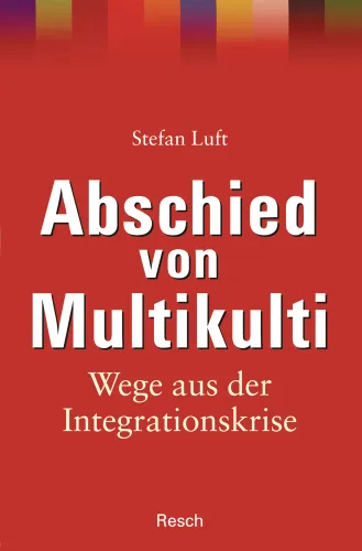 Abschied von Multikulti - Wege aus der Integrationskrise