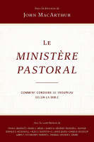Ministère pastoral (Le) - Comment conduire le troupeau selon la Bible