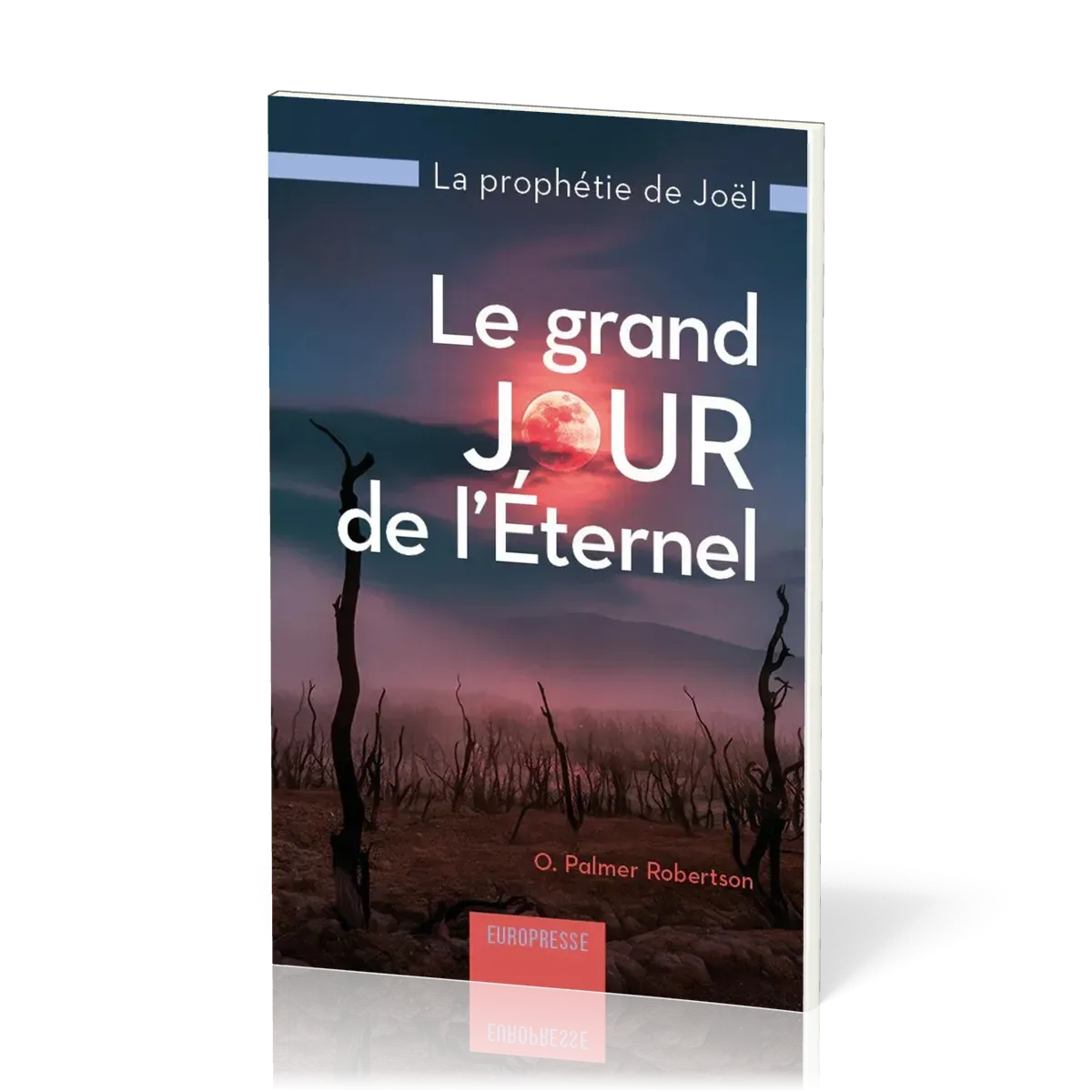 Grand jour de l'Éternel (Le) - La prophétie de Joël