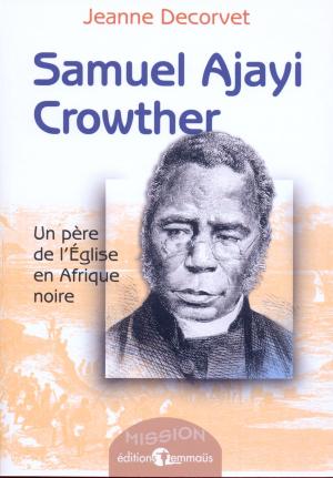 Samuel Ajayi Crowter - Un père de l'Église en Afrique noire