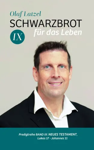 Schwarzbrot für das Leben Band IX - Predigtreihe Band 9 : Neues Testament, Lukas 17 - Johannes 11