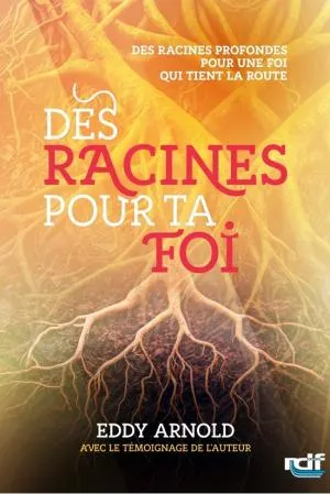 Des racines pour ta foi - Des racines profondes pour une foi qui tient la route