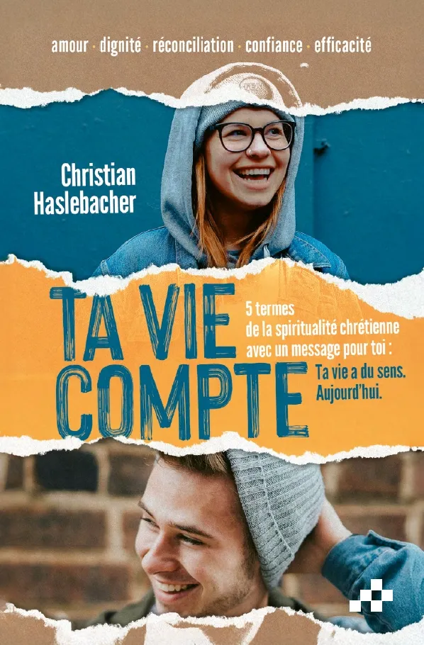 Ta vie compte - 5 termes de la spiritualité chrétienne avec un message pour toi : Ta vie a du...
