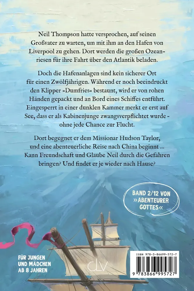 Entführt nach China - Der zwölfjährige Neil gerät auf ein Schiff mit Hudson Taylor - Band 2/12...