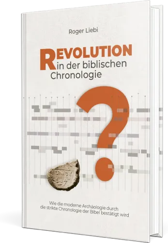 Revolution in der biblischen Chronologie - Wie die moderne Archäologie durch die strikte...