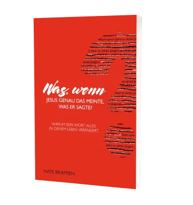 Was, wenn Jesus genau das meinte, was er sagte? - Warum sein Wort alles in Deinem Leben verändert