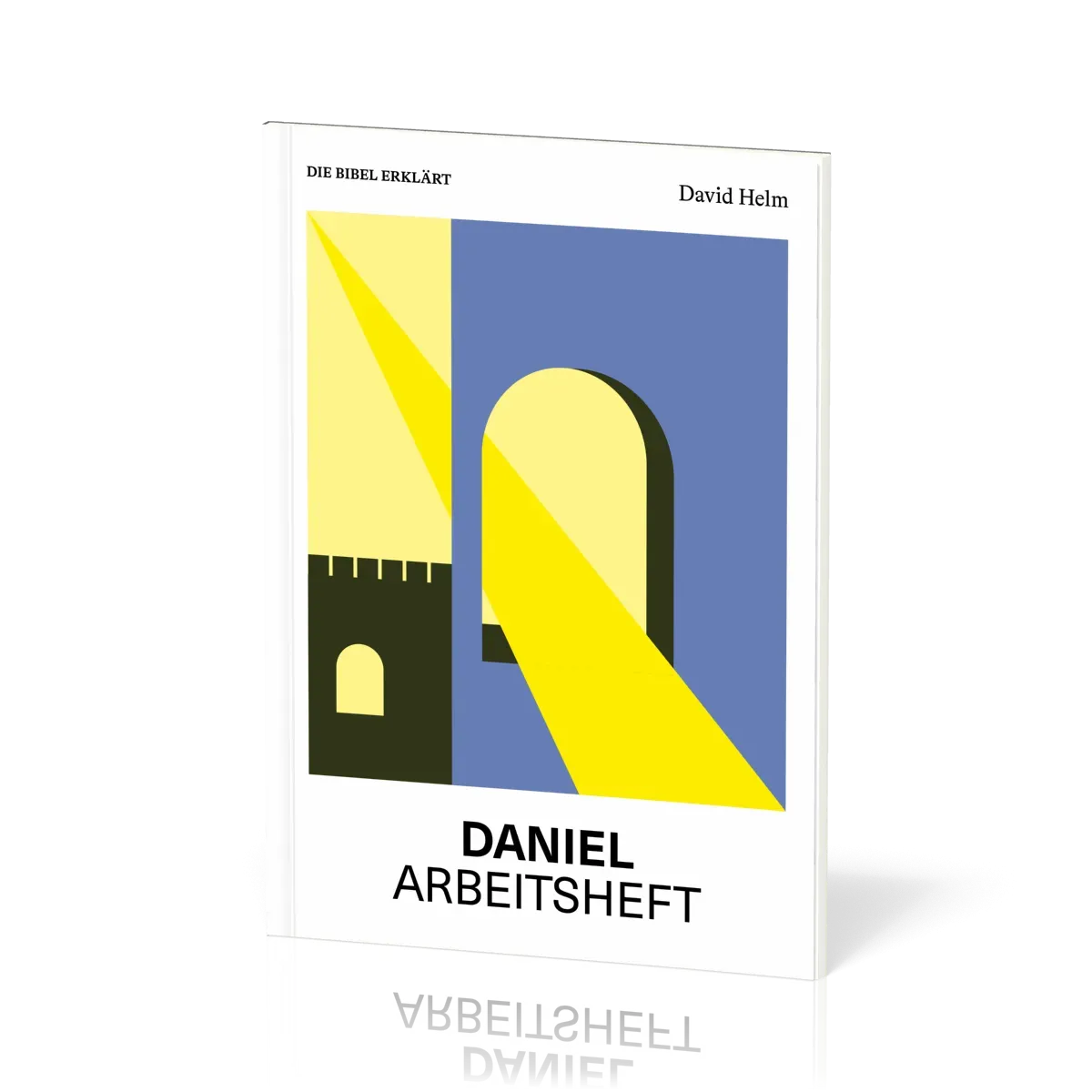 Daniel (Arbeitsheft) - Reihe Die Bibel erklärt