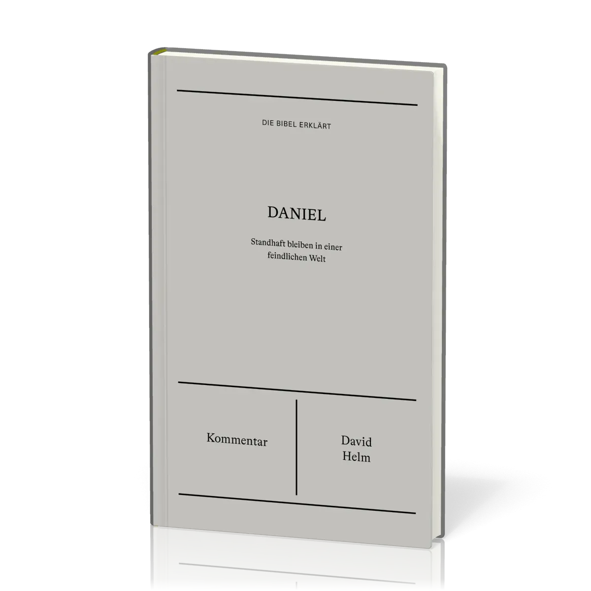 Daniel (Kommentar) - Standhaft bleiben in einer feindlichen Welt - Reihe Die Bibel erklärt