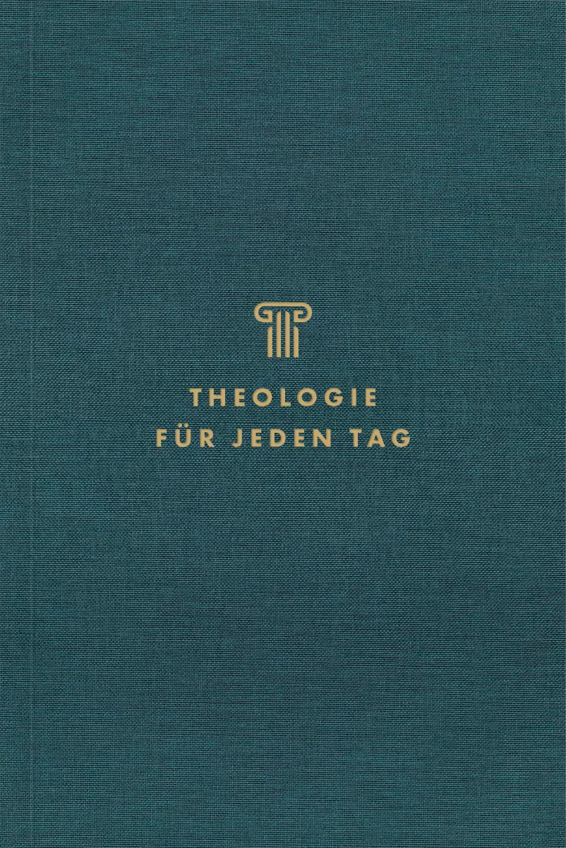 Theologie für jeden Tag - Andachten zur Systematischen Theologie