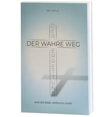 Der wahre Weg der Errettung - Was die Bibel wirklich lehrt