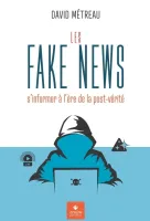 Fake News (Les) - s’informer à l’ère de la post-vérité