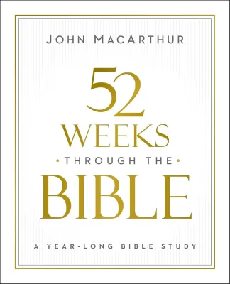 52 Weeks through the Bible - A Year-Long Bible Study for Men and Women