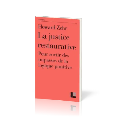 Justice restaurative (La) - Pour sortir des impasses de la logique punitive