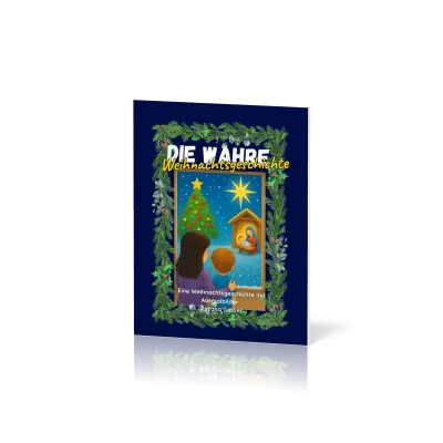 Die wahre Weihnachtsgeschichte - Eine Weihnachtsgeschichte mit Ausmalbilder + Bonus...