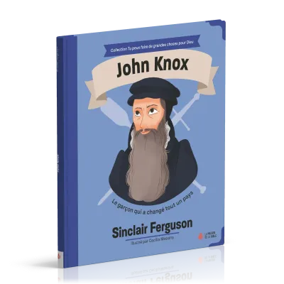John Knox - Le garçon qui a changé tout un pays