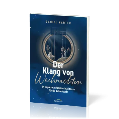 Der Klang von Weihnachten - 24 Impulse zu Weihnachtsliedern für die Adventszeit