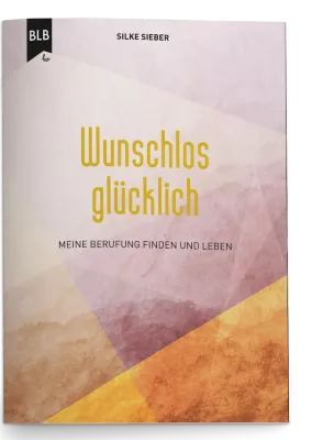 Wunschlos glücklich - Meine Berufung finden und leben
