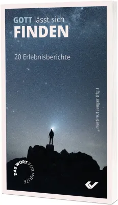 Gott lässt sich finden - 20 Erlebnisberichte