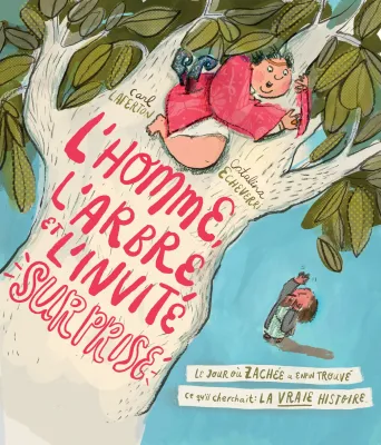 Homme, l'arbre et l'invité surprise (L') - Le jour où Zachée a enfin trouvé ce qu’il cherchait :...